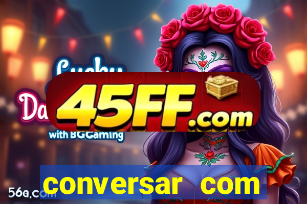 conversar com pessoas e ganhar dinheiro